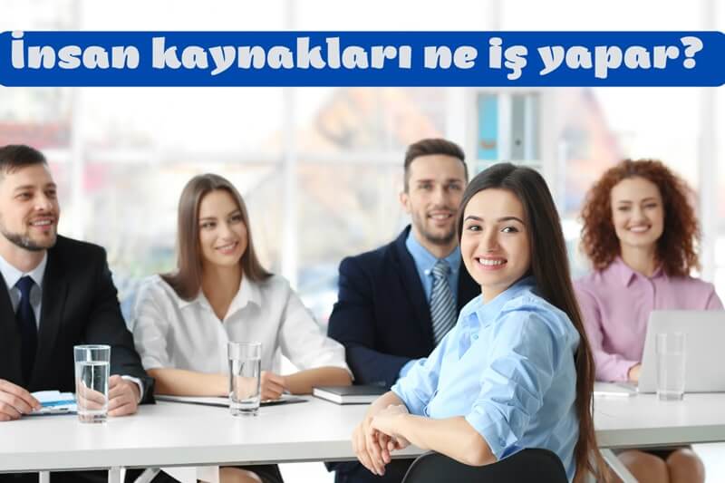 İnsan kaynakları ne yapar? İnsan kaynakları ne yapar?