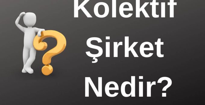 Kolektif şirket nedir?