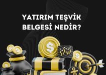 Yatırım Teşvik Belgesi Nedir?