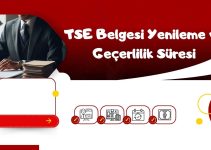 TSE Belgesi Yenileme ve Geçerlilik Süresi TSE Belgesi Yenileme ve Geçerlilik Süresi