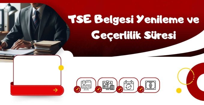 TSE Belgesi Yenileme ve Geçerlilik Süresi